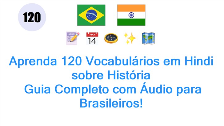 Aprenda 120 Vocabulários em Hindi sobre História: Guia Completo com Áudio para Brasileiros!